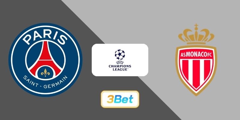 3BET Soi kèo PSG vs Monaco 03h00 ngày 26/02/2026 - Champions League